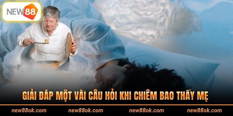 Giải đáp một vài câu hỏi khi chiêm bao thấy mẹ