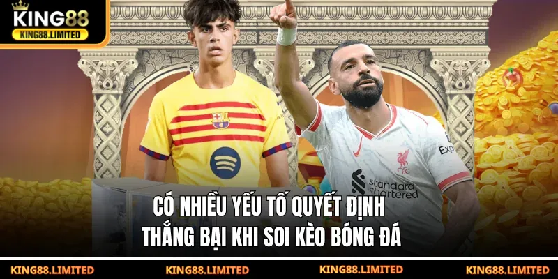 Có nhiều yếu tố quyết định thắng bại khi soi kèo bóng đá